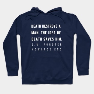 E.M. Forster quote: Death destroys a man: the idea of Death saves him. Hoodie